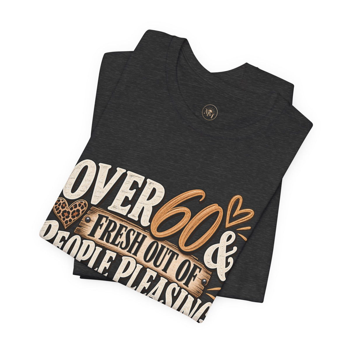 Over 60 and Done People PleasingUnisex Jersey Short Sleeve Tee