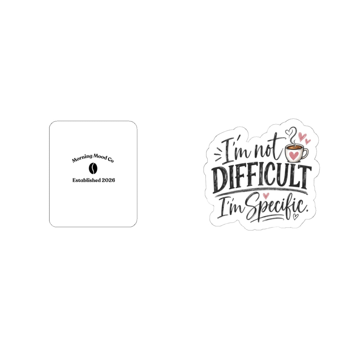 I'm Not Difficult I'm Specific Sticker — Funny Coffee Quote Kiss-Cut Sticker