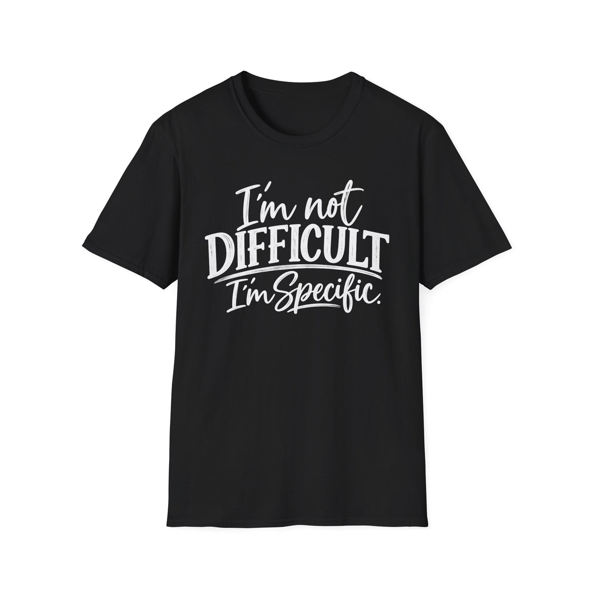 I’m Not Difficult I’m Specific T-Shirt – Funny Sarcastic Graphic Tee