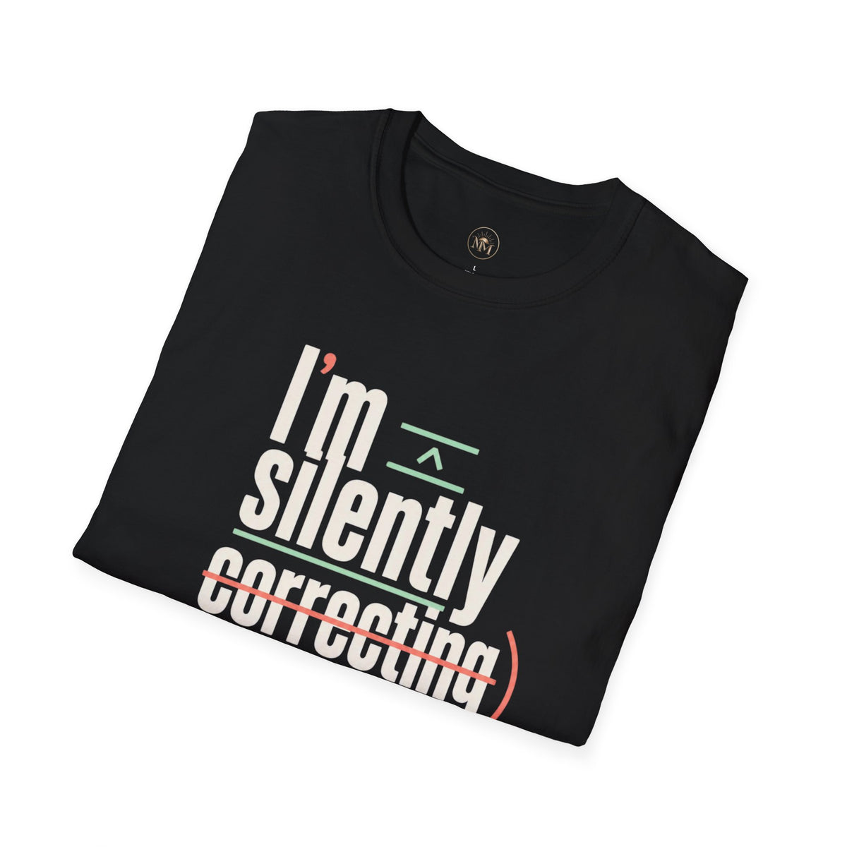 I'm Silently Correcting Your Grammar - Funny Sarcastic T-Shirt