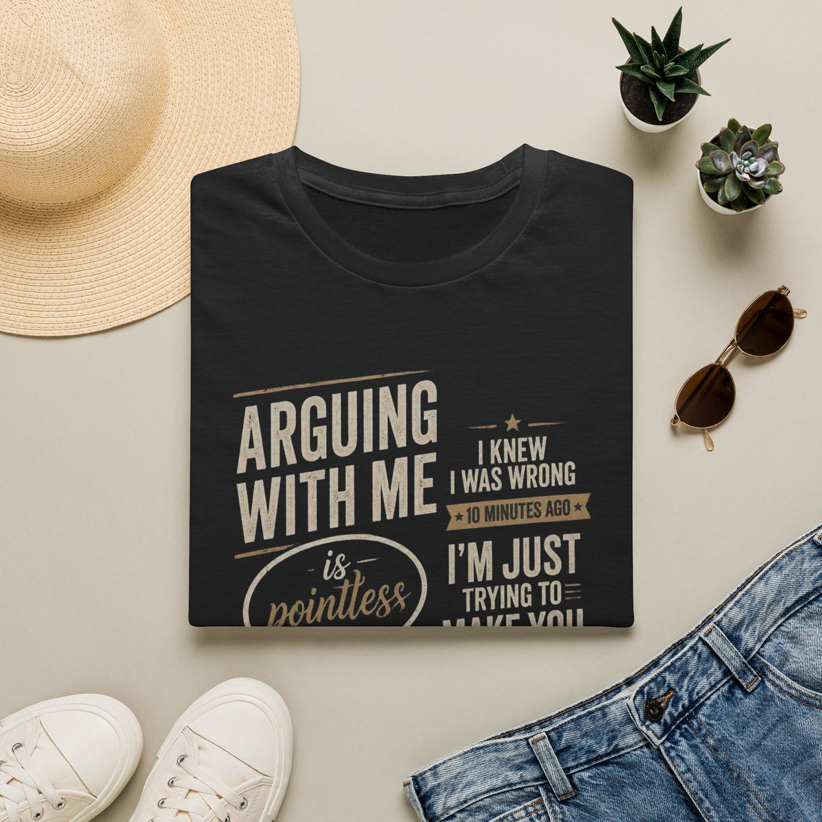 Arguing With Me Is Pointless T-Shirt — "I Knew I Was Wrong 10 Minutes Ago" Funny Graphic Tee