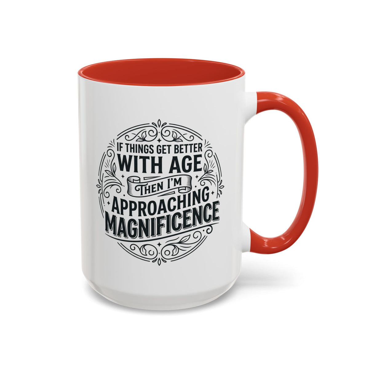 Accent Coffee Mug — “If Things Get Better With Age Then I’m Approaching Magnificence” Vintage Typography