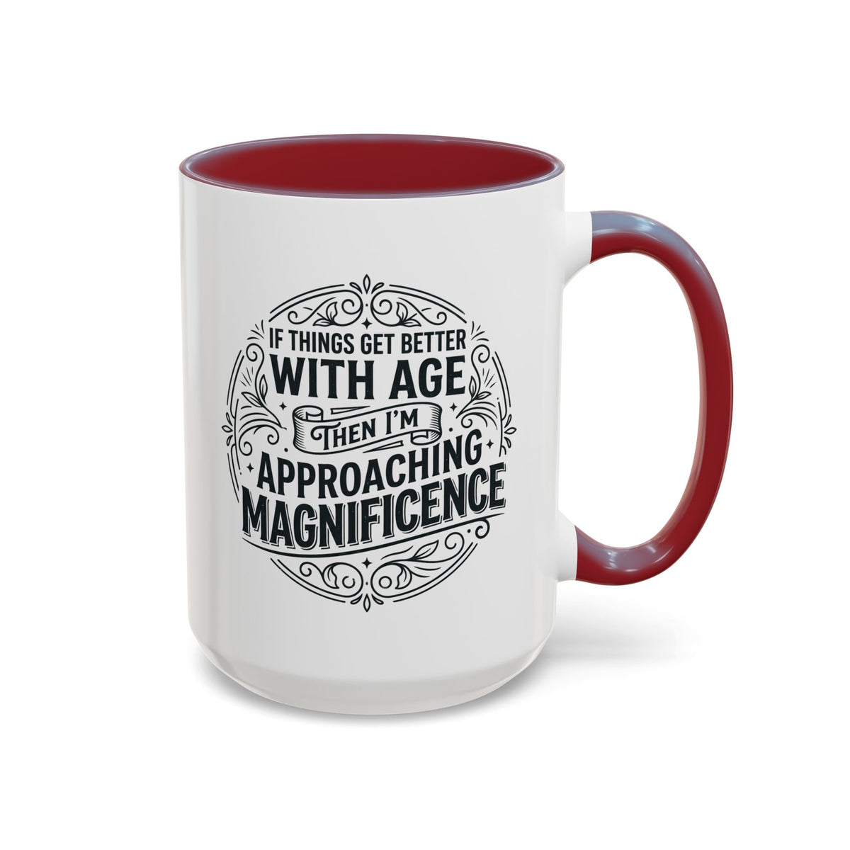 Accent Coffee Mug — “If Things Get Better With Age Then I’m Approaching Magnificence” Vintage Typography