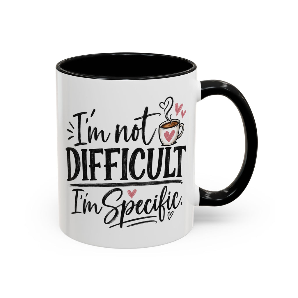 I'm Not Difficult I'm Specific Coffee Mug — Funny Accent Tea Mug