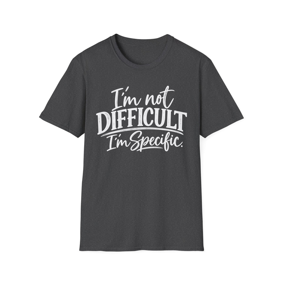 I'm Not Difficult I'm Specific T-Shirt – Funny Sarcastic Quote Tee for Women & Men