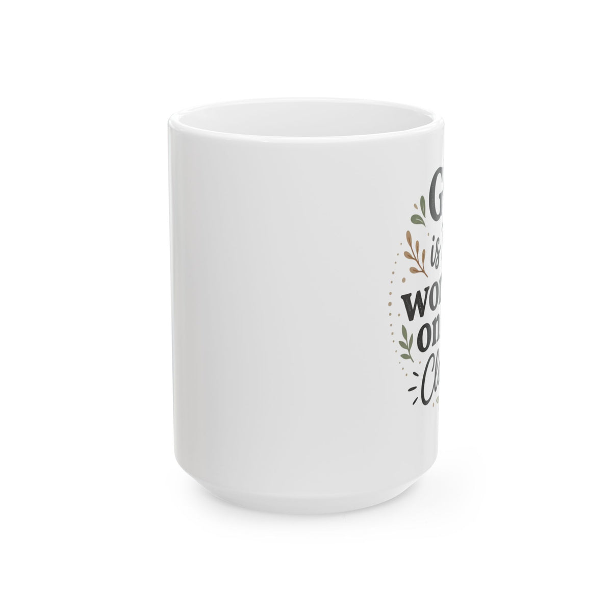 Inspirational God is still Working on Me  Ceramic Coffee Mug –  15oz