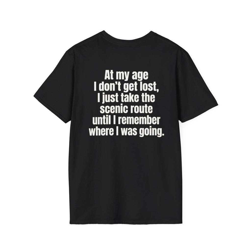 I Didn't Forget Where I Was Going, I'm Taking the Scenic Route Till I Remember - Funny T-Shirt