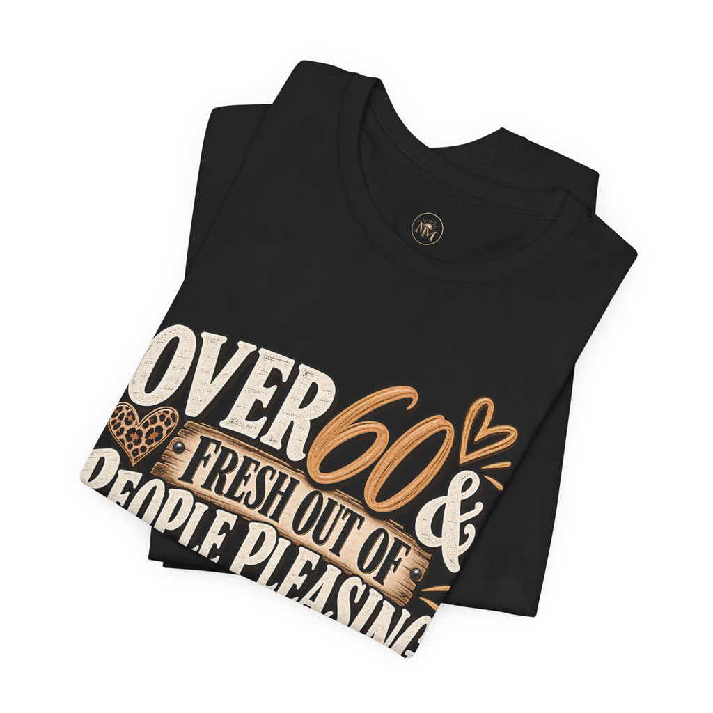 Over 60 and Done People PleasingUnisex Jersey Short Sleeve Tee