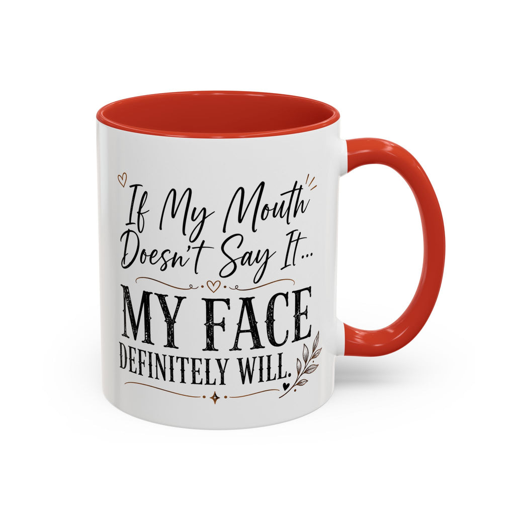 Coffee Mug — "If My Mouth Doesn't Say It... My Face Definitely Will" Accent Mug