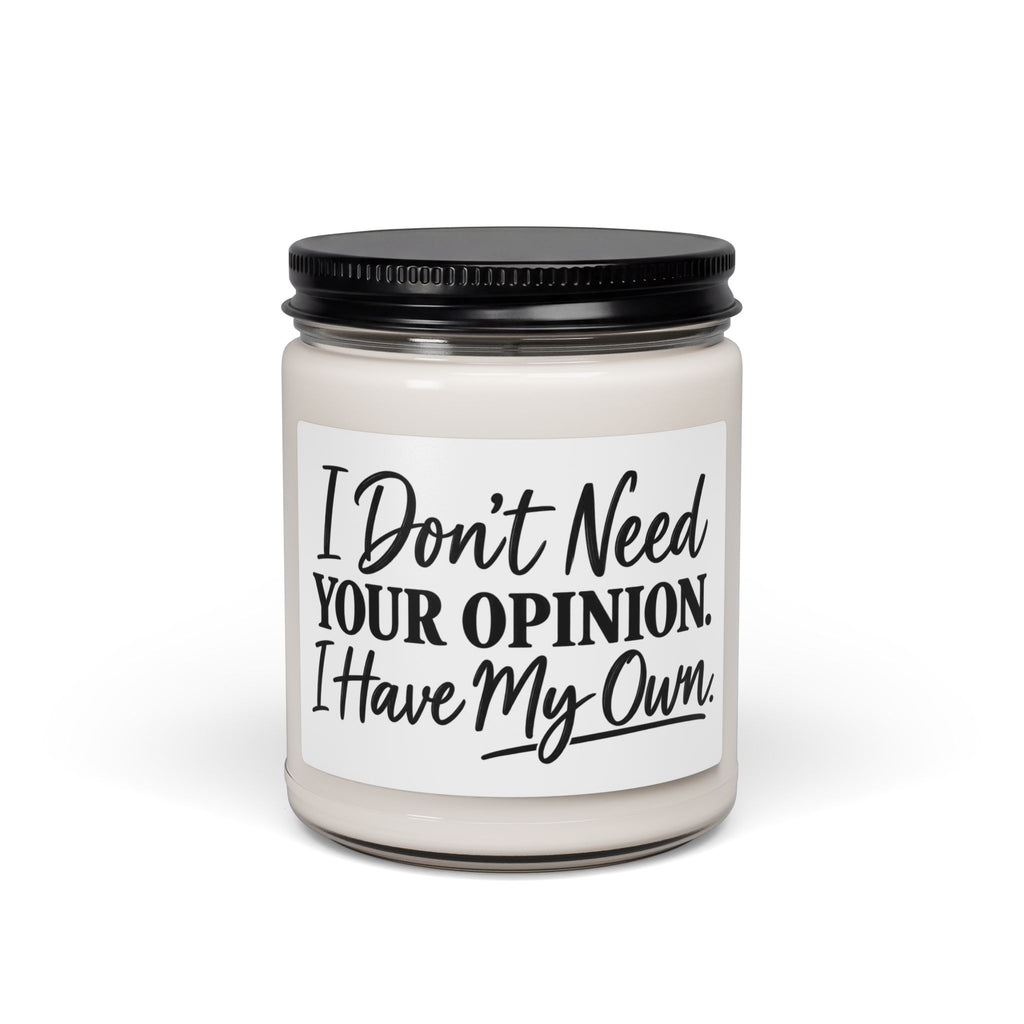 Scented Soy Candle – “I Don’t Need Your Opinion, I Have My Own” 9oz (Gift for Her/Him, Sassy Home Décor)