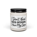 Scented Soy Candle – “I Don’t Need Your Opinion, I Have My Own” 9oz (Gift for Her/Him, Sassy Home Décor)