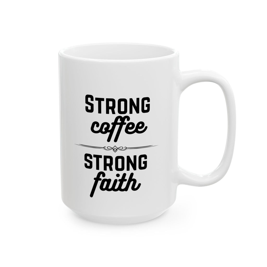 Ceramic Mug – "Strong Coffee, Strong Faith" Inspirational Coffee Mug (11oz, 15oz)