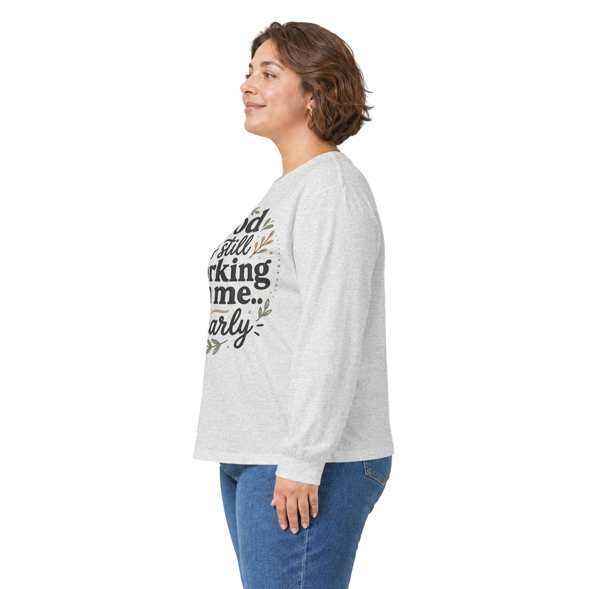 Long Sleeve Tee — "God Is Still Working On Me Clearly" Christian Inspirational Shirt