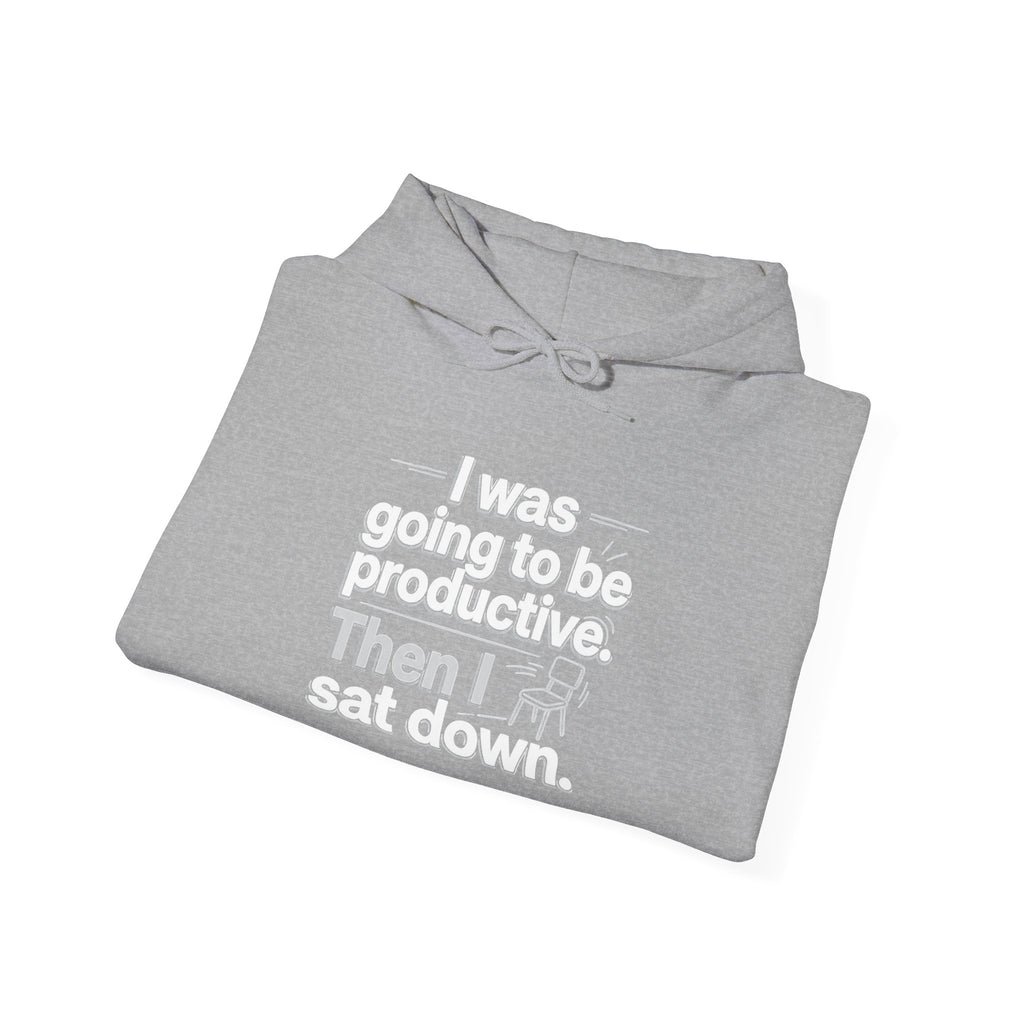 Funny 'I Was Going To Be Productive Then I Sat Down' Hoodie