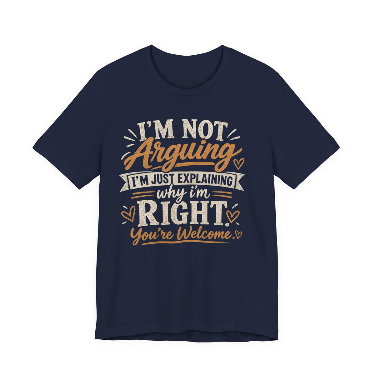 Funny Graphic Tee - "I’m Not Arguing I’m Just Explaining Why I’m Right" Casual T-Shirt