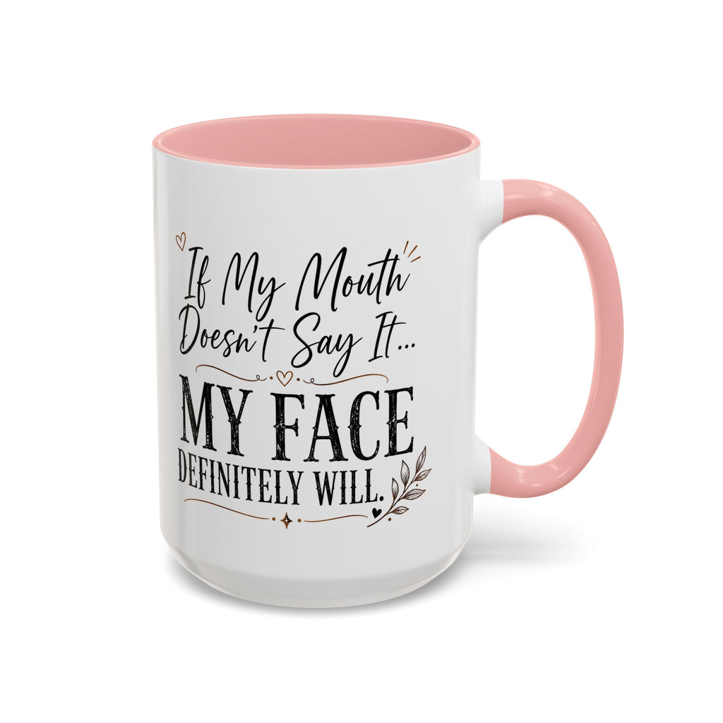 Coffee Mug — "If My Mouth Doesn't Say It... My Face Definitely Will" Accent Mug