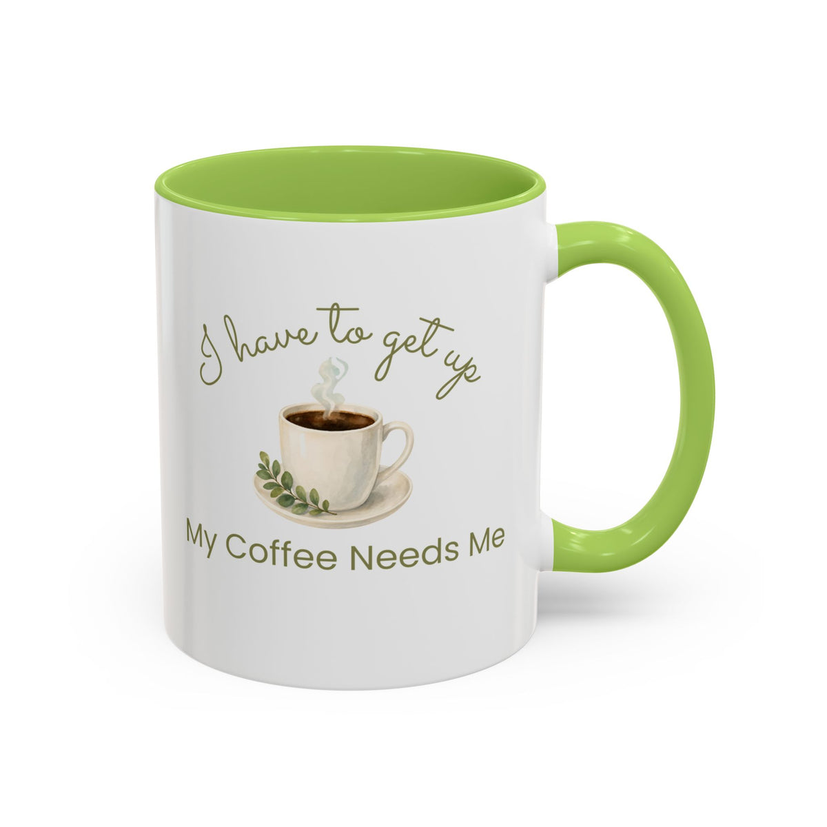 Coffee Mug — "I Have to Get Up, My Coffee Needs Me" Accent Ceramic Mug