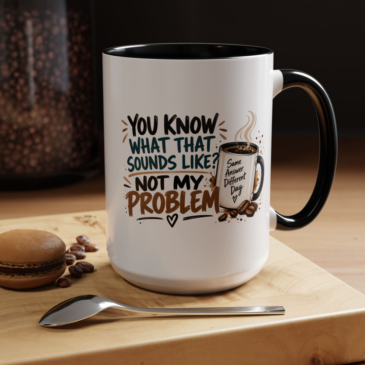 "Not My Problem" Funny Coffee Mug — Sassy Quote Accent Mug (11oz/15oz)