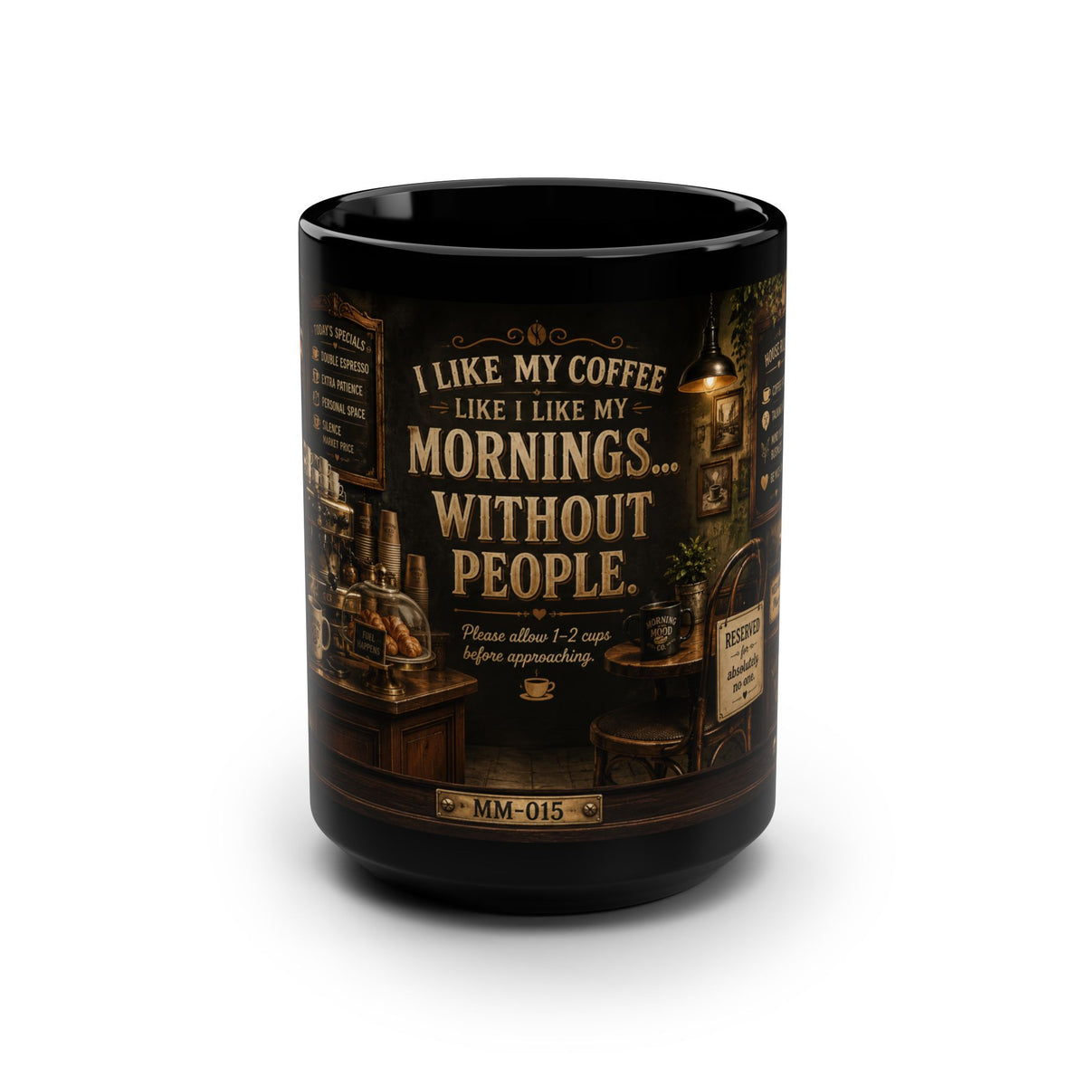 Coffee Mug – "I Like My Coffee Like I Like My Mornings... Without People" Black 15oz
