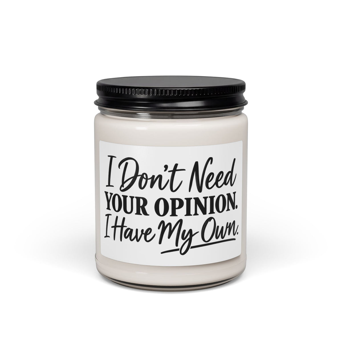Scented Soy Candle – “I Don’t Need Your Opinion, I Have My Own” 9oz (Gift for Her/Him, Sassy Home Décor)