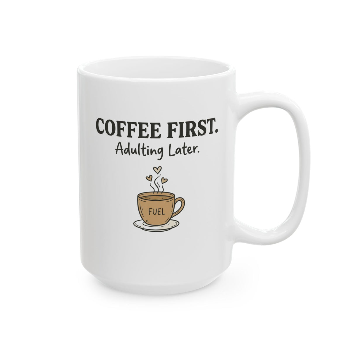 Coffee First Mug — “Coffee First. Adulting Later.” Ceramic Coffee Cup (11oz & 15oz)