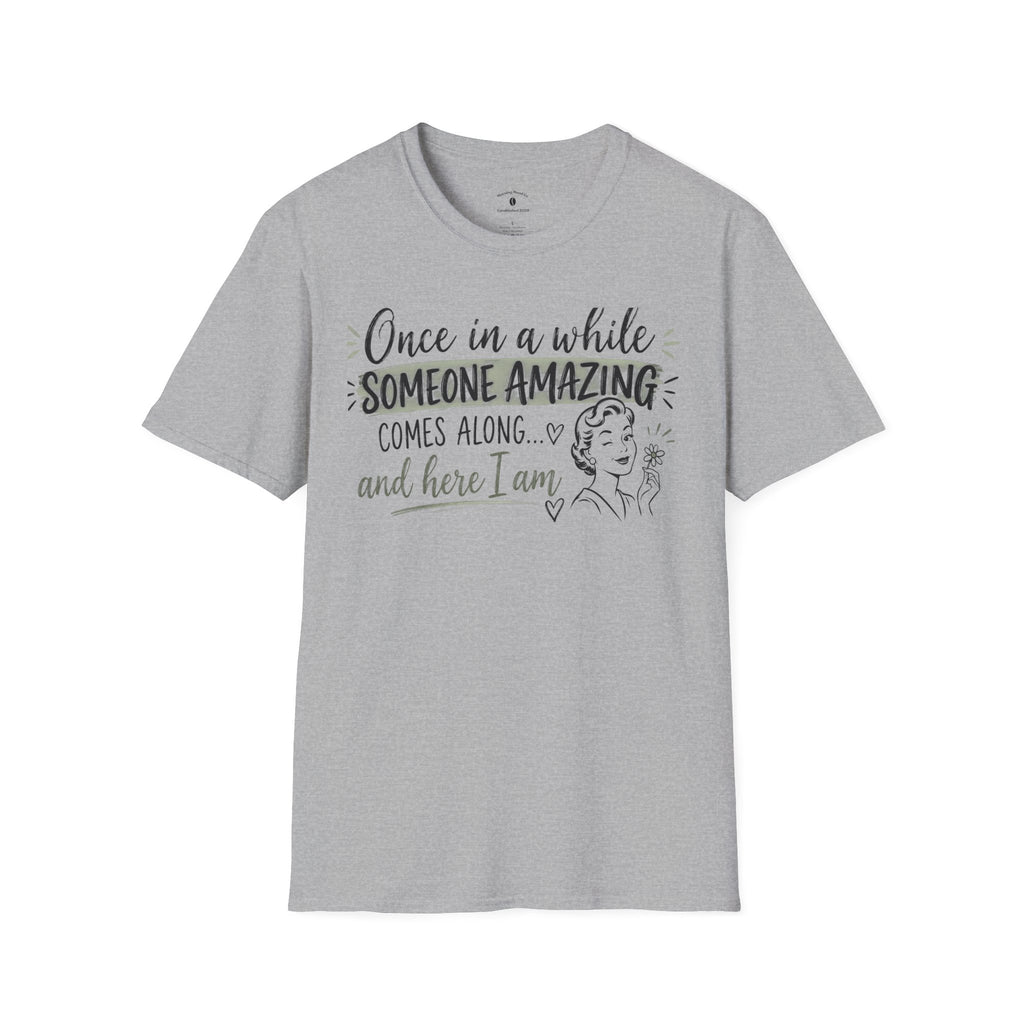 T-Shirt — “Once in a While Someone Amazing Comes Along…and Here I Am” Retro Graphic Tee