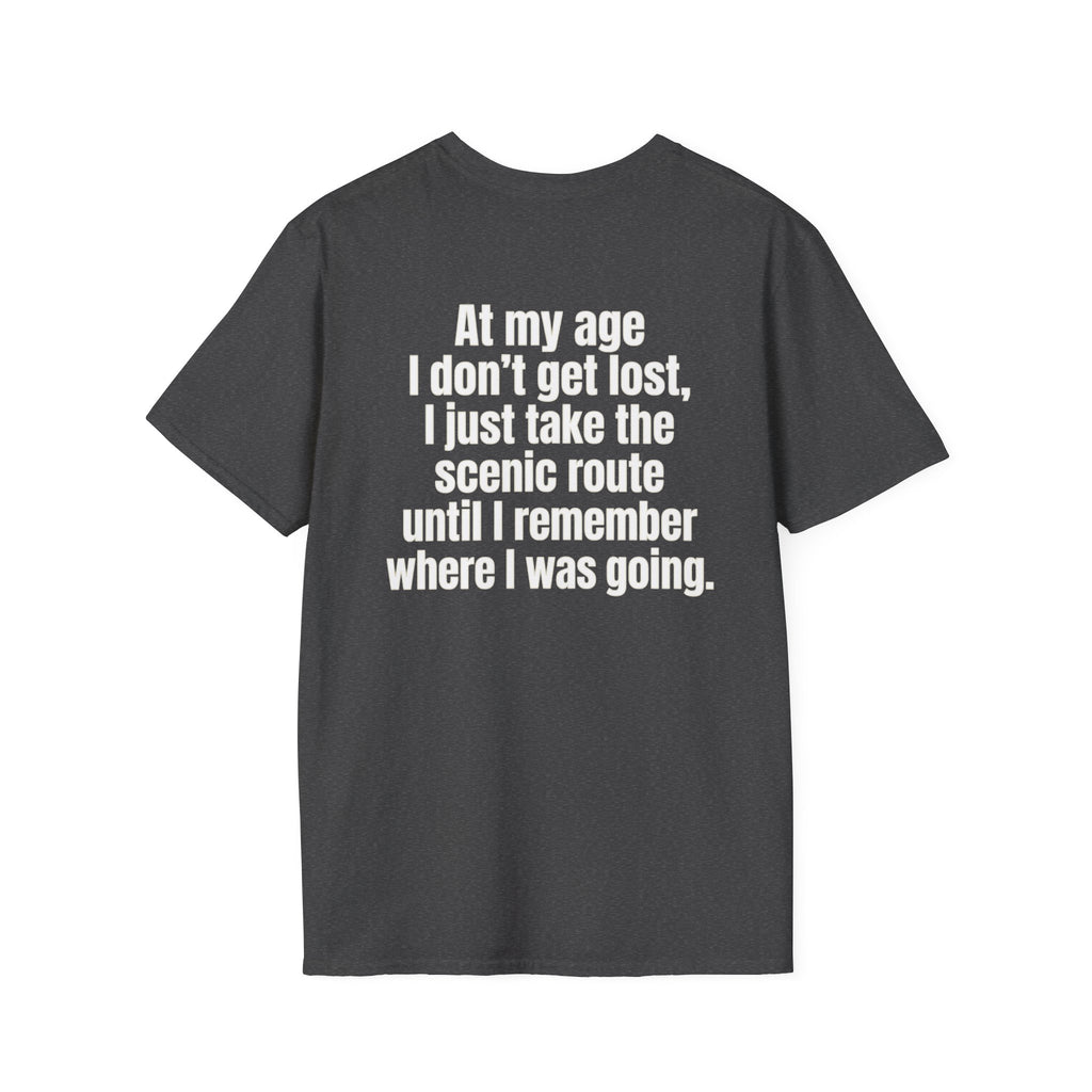 I Didn't Forget Where I Was Going, I'm Taking the Scenic Route Till I Remember - Funny T-Shirt