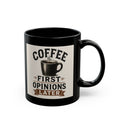 Coffee Mug — “Coffee First, Opinions Later” Black Ceramic Mug (11oz & 15oz)