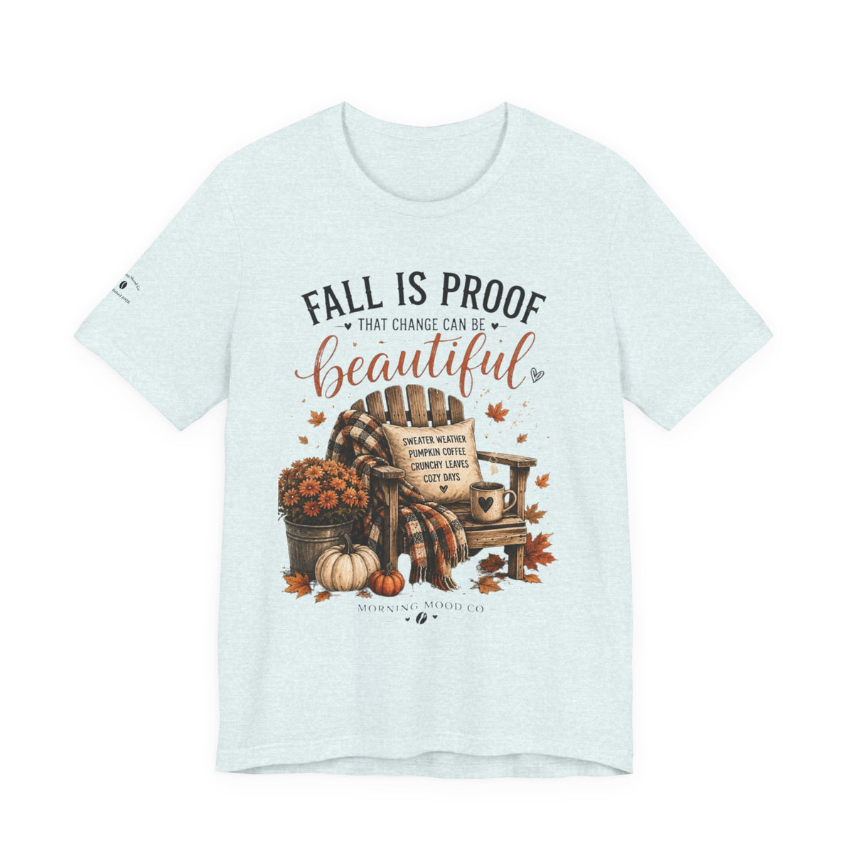 Fall Is Proof That Change Can Be Beautiful – Autumn Graphic Tee
