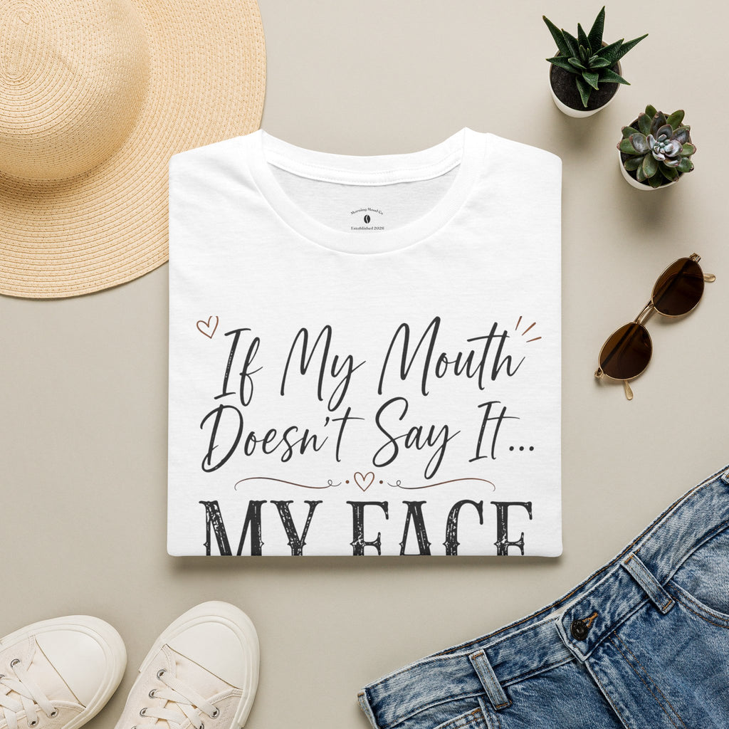 T‑Shirt — “If My Mouth Doesn’t Say It… My Face Definitely Will” Casual Graphic Tee