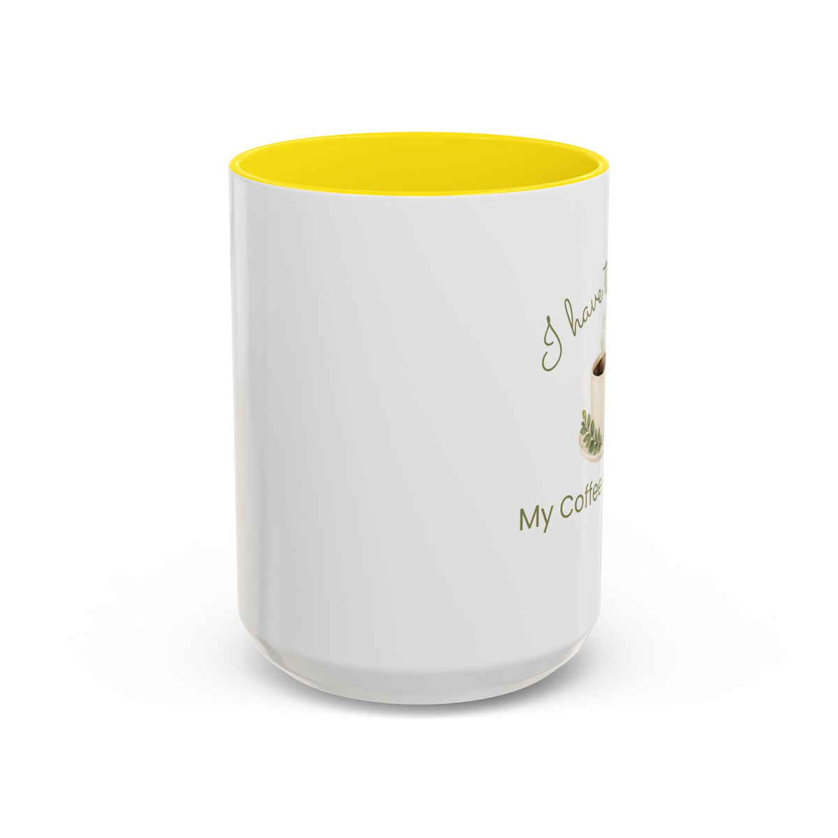 Coffee Mug — "I Have to Get Up, My Coffee Needs Me" Accent Ceramic Mug